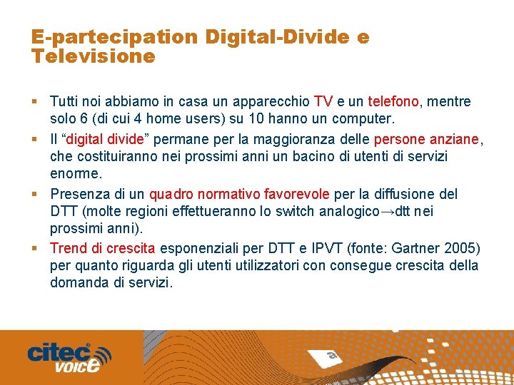 E-partecipation Digital-Divide e Televisione § Tutti noi abbiamo in casa un apparecchio TV e