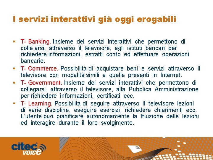 I servizi interattivi già oggi erogabili § T- Banking. Insieme dei servizi interattivi che