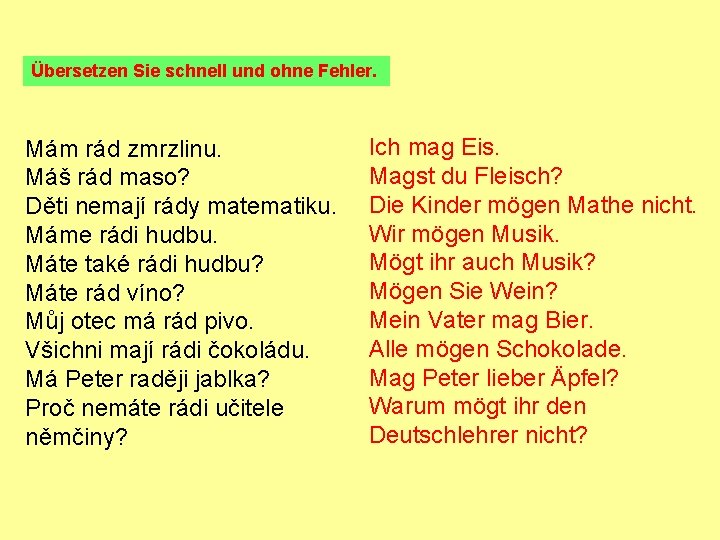 Übersetzen Sie schnell und ohne Fehler. Mám rád zmrzlinu. Máš rád maso? Děti nemají Übersetzen Sie schnell und ohne Fehler. Mám rád zmrzlinu. Máš rád maso? Děti nemají