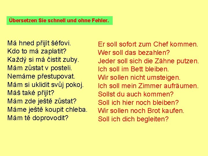 Übersetzen Sie schnell und ohne Fehler. Má hned přijít šéfovi. Kdo to má zaplatit?