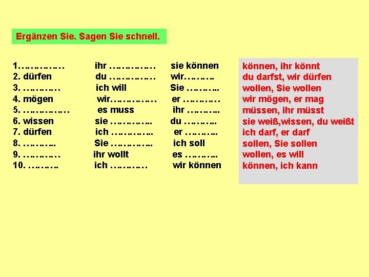 Ergänzen Sie. Sagen Sie schnell. 1…………… 2. dürfen 3. ………… 4. mögen 5. …………… Ergänzen Sie. Sagen Sie schnell. 1…………… 2. dürfen 3. ………… 4. mögen 5. ……………