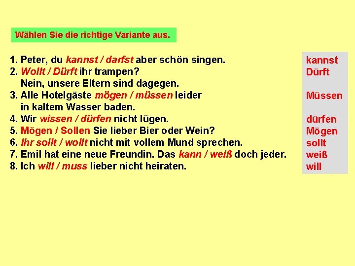 Wählen Sie die richtige Variante aus. 1. Peter, du kannst / darfst aber schön