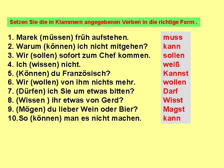Setzen Sie die in Klammern angegebenen Verben in die richtige Form. 1. Marek (müssen) Setzen Sie die in Klammern angegebenen Verben in die richtige Form. 1. Marek (müssen)
