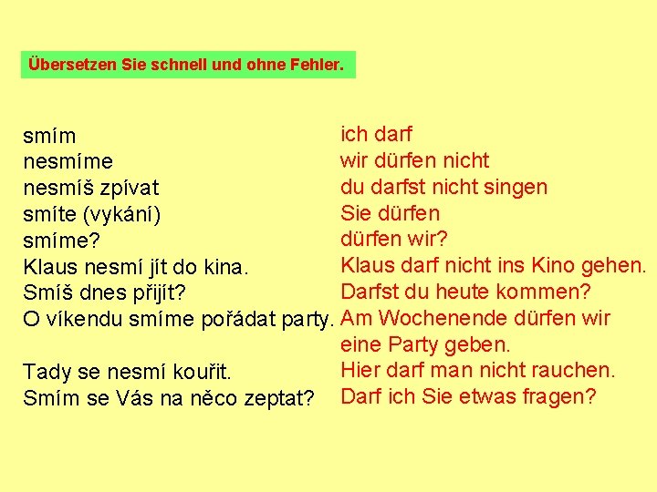 Übersetzen Sie schnell und ohne Fehler. ich darf smím wir dürfen nicht nesmíme du Übersetzen Sie schnell und ohne Fehler. ich darf smím wir dürfen nicht nesmíme du