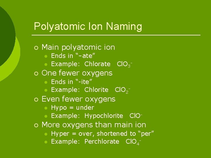 Polyatomic Ion Naming ¡ Main polyatomic ion l l ¡ l Ends in “-ite”