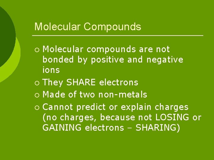 Molecular Compounds Molecular compounds are not bonded by positive and negative ions ¡ They