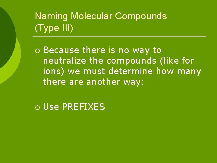 Naming Molecular Compounds (Type III) ¡ ¡ Because there is no way to neutralize