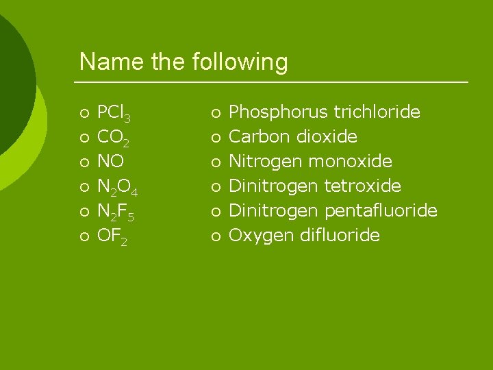 Name the following ¡ ¡ ¡ PCl 3 CO 2 NO N 2 O