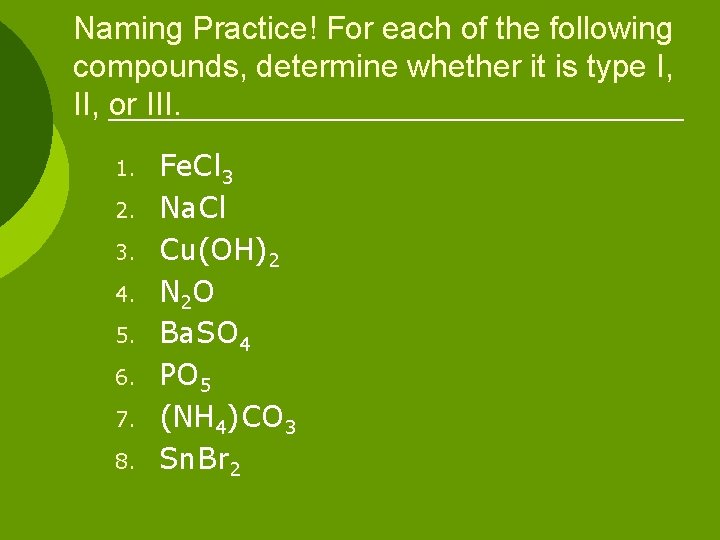 Naming Practice! For each of the following compounds, determine whether it is type I,