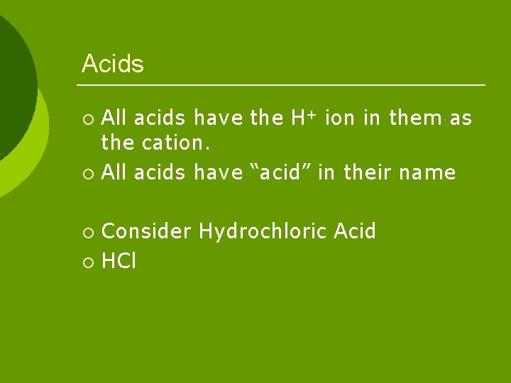 Acids All acids have the H+ ion in them as the cation. ¡ All