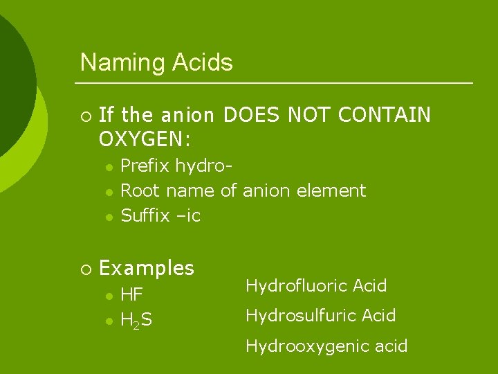 Naming Acids ¡ If the anion DOES NOT CONTAIN OXYGEN: l l l ¡