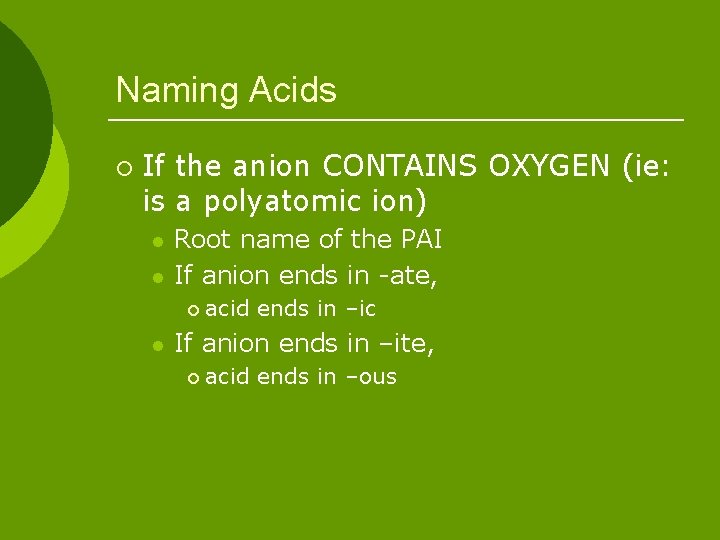 Naming Acids ¡ If the anion CONTAINS OXYGEN (ie: is a polyatomic ion) l