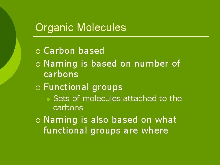 Organic Molecules Carbon based ¡ Naming is based on number of carbons ¡ Functional