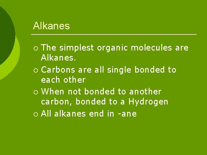 Alkanes The simplest organic molecules are Alkanes. ¡ Carbons are all single bonded to