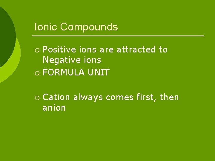 Ionic Compounds Positive ions are attracted to Negative ions ¡ FORMULA UNIT ¡ ¡