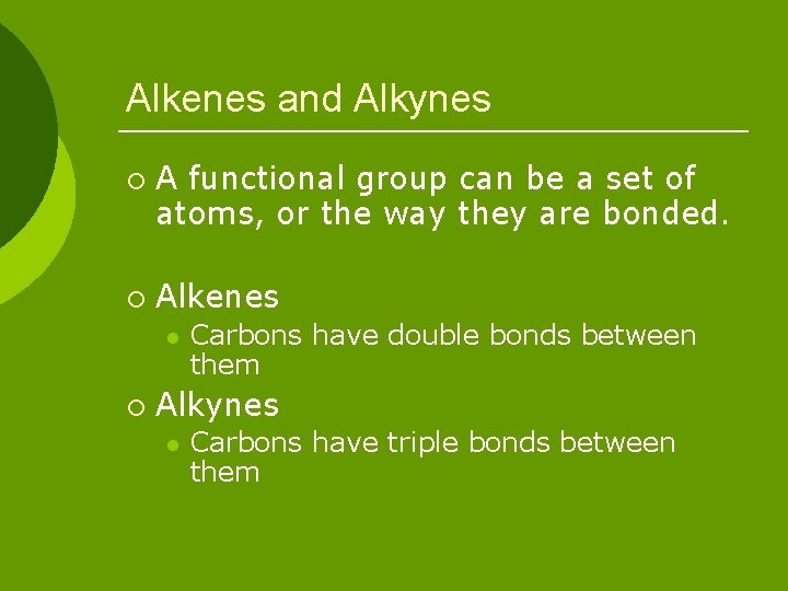 Alkenes and Alkynes ¡ ¡ A functional group can be a set of atoms,
