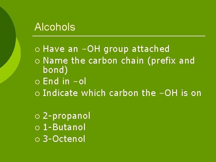 Alcohols Have an –OH group attached ¡ Name the carbon chain (prefix and bond)