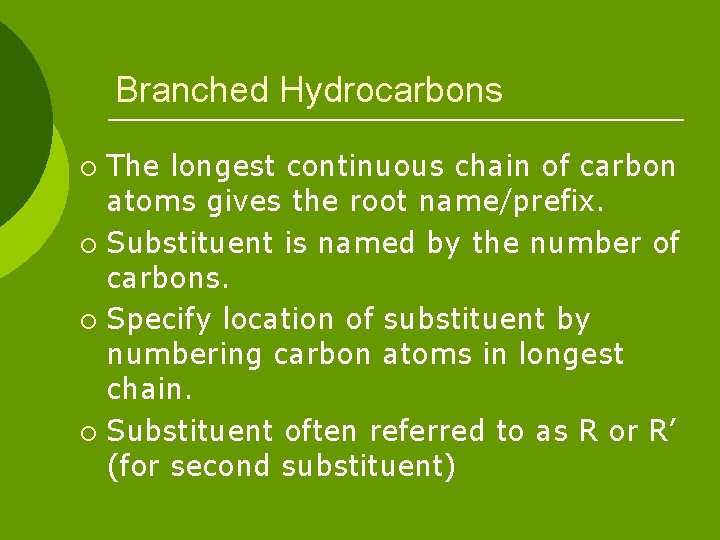 Branched Hydrocarbons The longest continuous chain of carbon atoms gives the root name/prefix. ¡