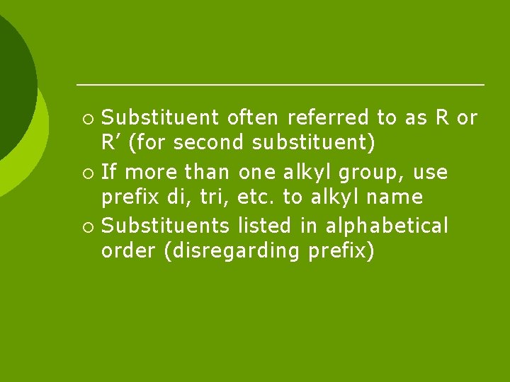 Substituent often referred to as R or R’ (for second substituent) ¡ If more