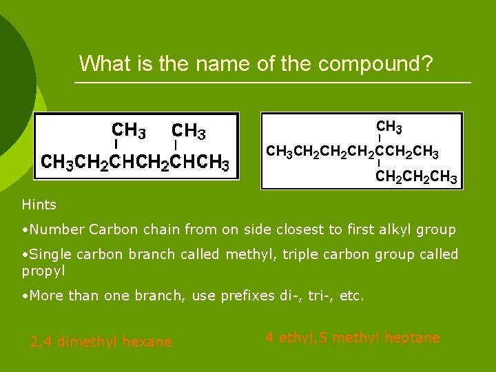 What is the name of the compound? Hints • Number Carbon chain from on