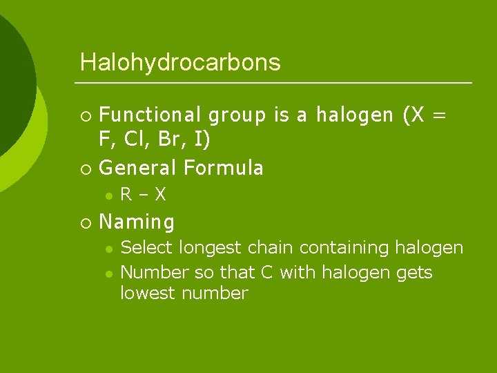 Halohydrocarbons Functional group is a halogen (X = F, Cl, Br, I) ¡ General