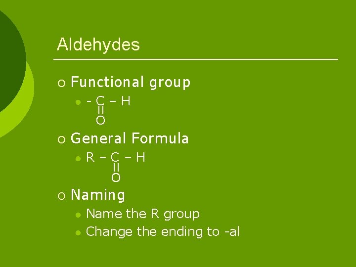 Aldehydes ¡ Functional group l -C–H || O ¡ General Formula l R–C–H ||