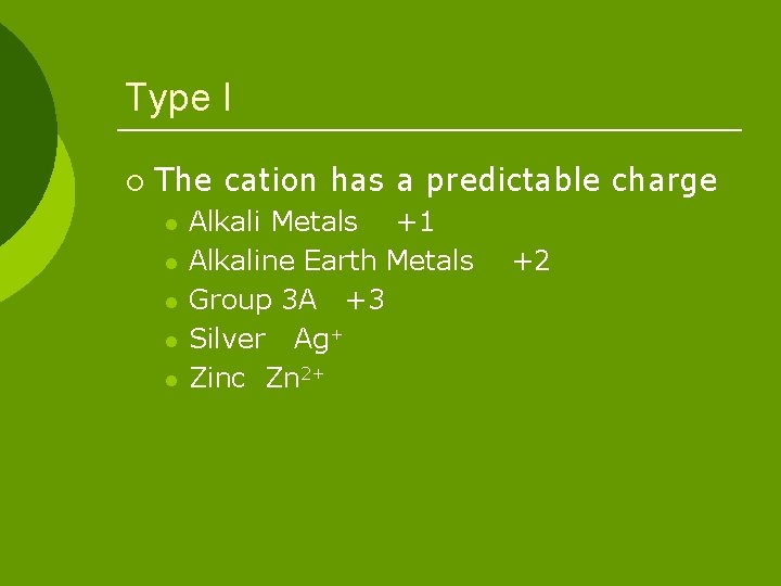 Type I ¡ The cation has a predictable charge l l l Alkali Metals