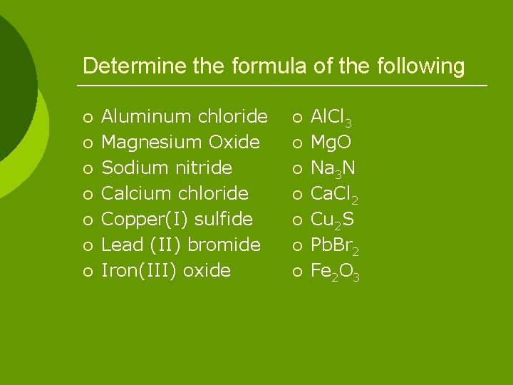 Determine the formula of the following ¡ ¡ ¡ ¡ Aluminum chloride Magnesium Oxide