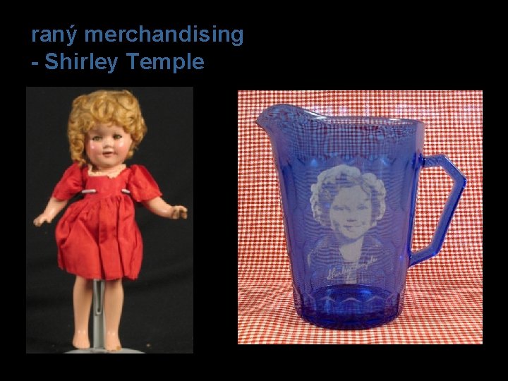 raný merchandising - Shirley Temple 