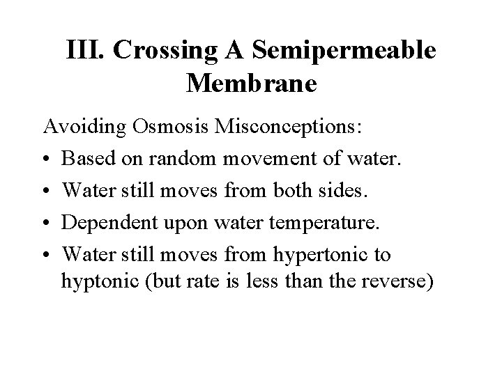 III. Crossing A Semipermeable Membrane Avoiding Osmosis Misconceptions: • Based on random movement of