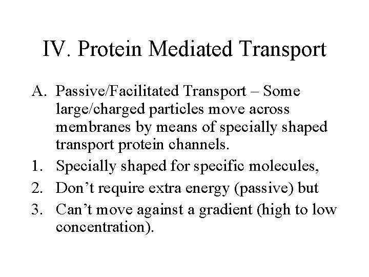IV. Protein Mediated Transport A. Passive/Facilitated Transport – Some large/charged particles move across membranes
