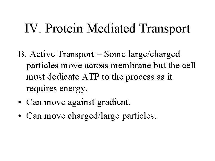 IV. Protein Mediated Transport B. Active Transport – Some large/charged particles move across membrane