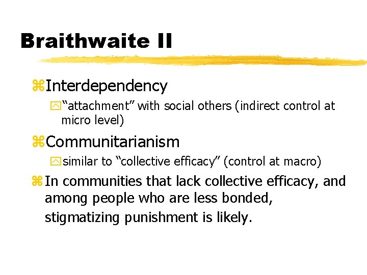 Braithwaite II z. Interdependency y“attachment” with social others (indirect control at micro level) z.