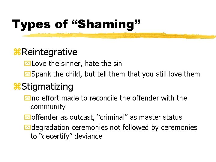 Types of “Shaming” z. Reintegrative y. Love the sinner, hate the sin y. Spank