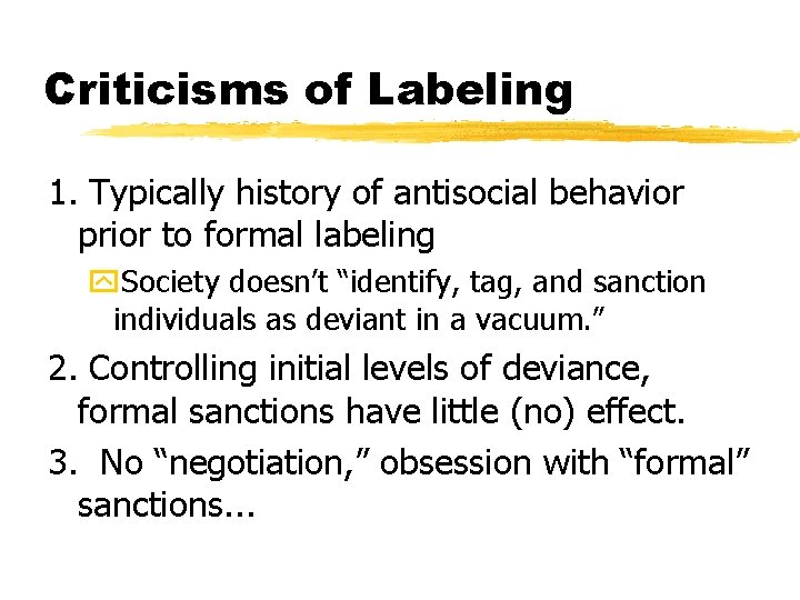 Criticisms of Labeling 1. Typically history of antisocial behavior prior to formal labeling y.