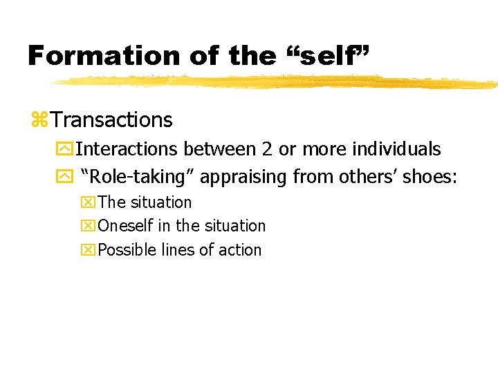 Formation of the “self” z. Transactions y. Interactions between 2 or more individuals y