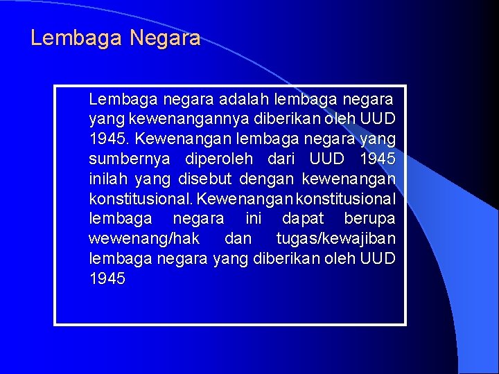 Lembaga Negara Lembaga negara adalah lembaga negara yang kewenangannya diberikan oleh UUD 1945. Kewenangan