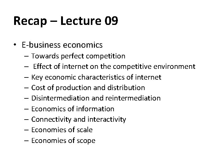 Recap – Lecture 09 • E-business economics – Towards perfect competition – Effect of