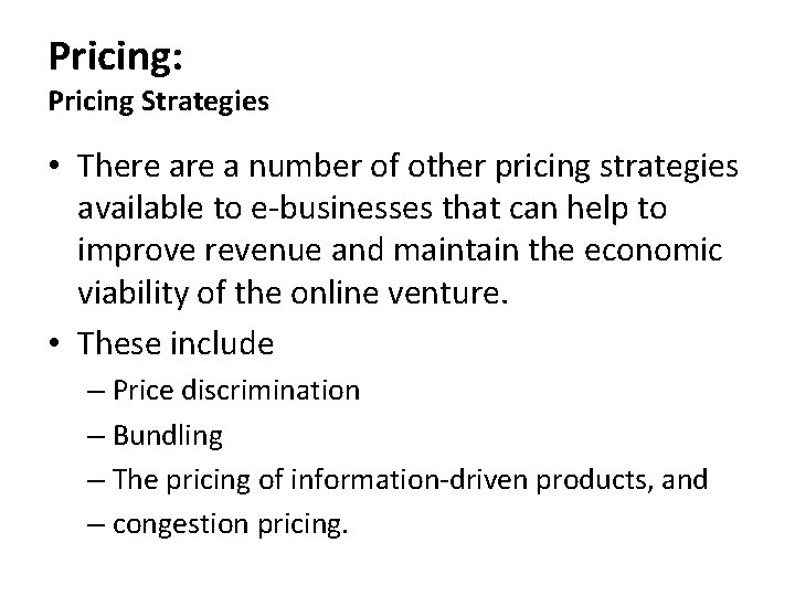 Pricing: Pricing Strategies • There a number of other pricing strategies available to e-businesses