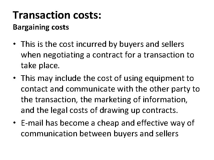 Transaction costs: Bargaining costs • This is the cost incurred by buyers and sellers