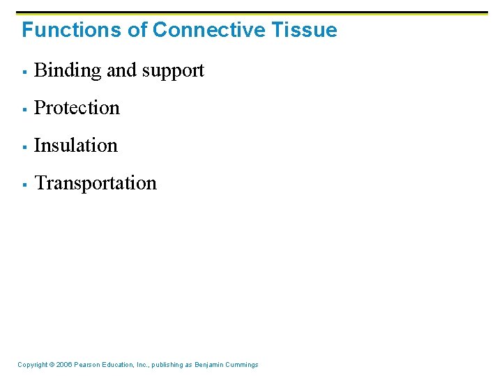 Functions of Connective Tissue § Binding and support § Protection § Insulation § Transportation