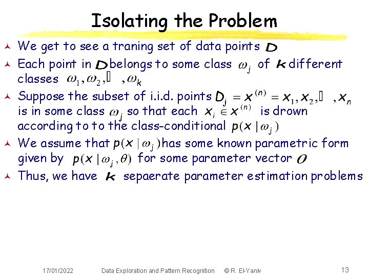 Isolating the Problem © © © We get to see a traning set of