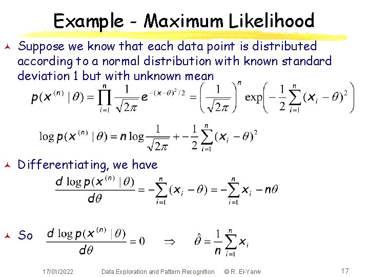 Example - Maximum Likelihood © Suppose we know that each data point is distributed