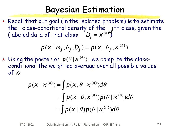 Bayesian Estimation © © Recall that our goal (in the isolated problem) is to