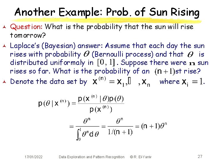 Another Example: Prob. of Sun Rising © © © Question: What is the probability