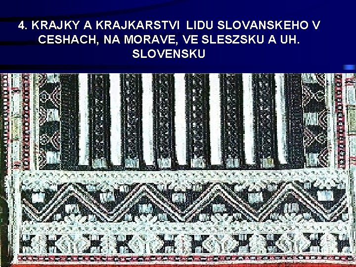 4. KRAJKY A KRAJKARSTVI LIDU SLOVANSKEHO V CESHACH, NA MORAVE, VE SLESZSKU A UH.