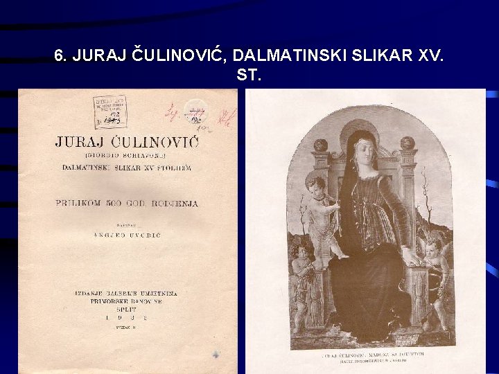 6. JURAJ ČULINOVIĆ, DALMATINSKI SLIKAR XV. ST. 