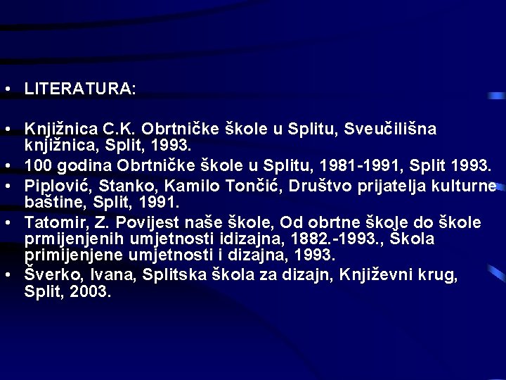  • LITERATURA: • Knjižnica C. K. Obrtničke škole u Splitu, Sveučilišna knjižnica, Split,