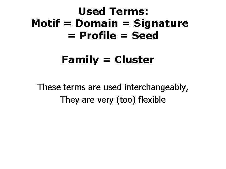 Used Terms: Motif = Domain = Signature = Profile = Seed Family = Cluster