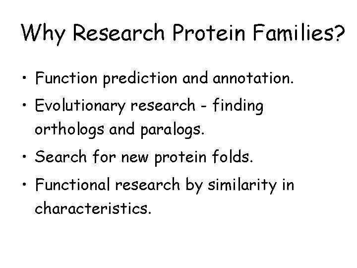 Why Research Protein Families? • Function prediction and annotation. • Evolutionary research - finding